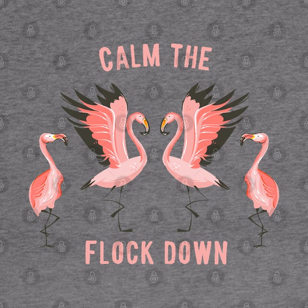 Calm the Flock Down by Gsproductsgs